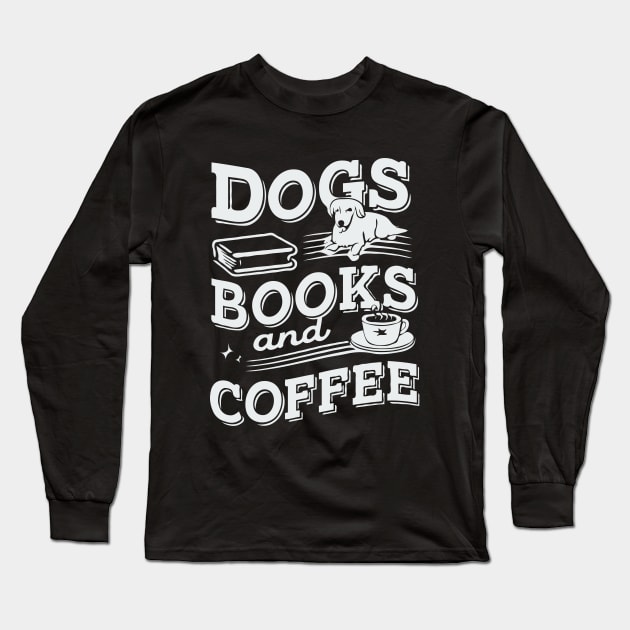 Dogs Books And Coffee. Funny Long Sleeve T-Shirt by Chrislkf